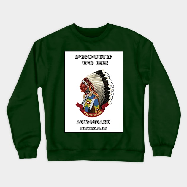 Proud To Be Adirondack Indian Crewneck Sweatshirt by The Binay Tribal Products